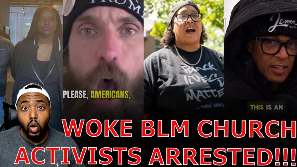 Woke Activists LASH OUT IN PANIC As Trump DOJ ARRESTS BLM Leaders For Invading Church With Don Lemon